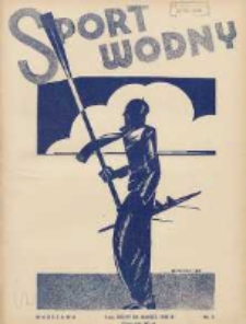 Sport Wodny: dwutygodnik poświęcony sprawom wioślarstwa, żeglarstwa, pływactwa, turystyki wodnej i jachtingu motorowego 1936.03 R.12 Nr4