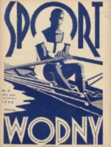 Sport Wodny: dwutygodnik poświęcony sprawom wioślarstwa, żeglarstwa, pływactwa, turystyki wodnej i jachtingu motorowego 1936.06 R.12 Nr11
