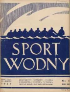 Sport Wodny: dwutygodnik poświęcony sprawom wioślarstwa, żeglarstwa, pływactwa, turystyki wodnej i jachtingu motorowego 1937.03 R.13 Nr5