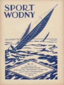 Sport Wodny: dwutygodnik poświęcony sprawom wioślarstwa, żeglarstwa, pływactwa, turystyki wodnej i jachtingu motorowego 1937.07 R.13 Nr13