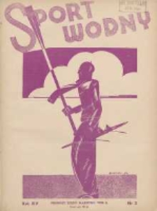 Sport Wodny: dwutygodnik poświęcony sprawom wioślarstwa, żeglarstwa, pływactwa, turystyki wodnej i jachtingu motorowego 1938.03 R.14 Nr3