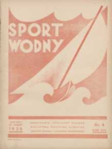 Sport Wodny: dwutygodnik poświęcony sprawom wioślarstwa, żeglarstwa, pływactwa, turystyki wodnej i jachtingu motorowego 1938.03 R.14 Nr4