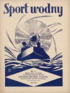 Sport Wodny: dwutygodnik poświęcony sprawom wioślarstwa, żeglarstwa, pływactwa, turystyki wodnej i jachtingu motorowego 1938.04 R.14 Nr5