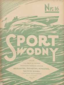 Sport Wodny: dwutygodnik poświęcony sprawom wioślarstwa, żeglarstwa, pływactwa, turystyki wodnej i jachtingu motorowego 1938.09 R.14 Nr16