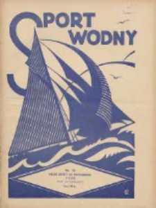 Sport Wodny: dwutygodnik poświęcony sprawom wioślarstwa, żeglarstwa, pływactwa, turystyki wodnej i jachtingu motorowego 1938.10 R.14 Nr19