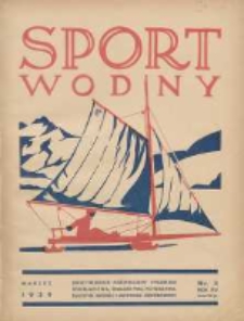 Sport Wodny: dwutygodnik poświęcony sprawom wioślarstwa, żeglarstwa, pływactwa, turystyki wodnej i jachtingu motorowego 1939.03 R.15 Nr3