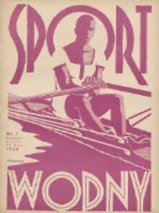 Sport Wodny: dwutygodnik poświęcony sprawom wioślarstwa, żeglarstwa, pływactwa, turystyki wodnej i jachtingu motorowego 1939.05 R.15 Nr7