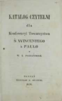 Katalog czytelni dla Konferencyi Towarzystwa Ś. Wincentego a Paulo w W. X. Poznańskim