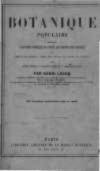 Botanique populaire contenant l'histoire complète de toutes les parties des plantes et l'exposé des règles à suivre pour décrire et classer les végétaux avec application à l'agriculture et à l'horticulture
