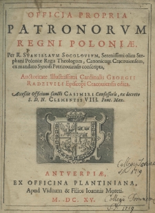 Officia propria patronorum regni Poloniae Per Stanislaum Socolovium, serenissimi olim Stephani Poloniae Regis Theologum, canonicum cracoviensem, ex mandato Synodi Petricoviensis conscripta