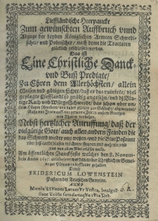 Lieffländische Heerpaucke Zum gewünschten Auffbruch unnd Abzuge der beyden Königlichen Armeen Schwedischer, und Polnischer, nach deme die Tractaten glücklich geschlossen worden. Das ist Eine Christliche Danck- und Buss Predigte, Zu Ehren dem Allerhöchsten, allein Weisen und gütigen Gott, dass er das ruinirte, ubel geplagte Liefflandt so gnädig an gesehn, und dz Blutige Rach und WürgeSchwerdt, das schon uber unserm Häupte schwebete, und daher glingte zur Schlacht, abgewendet, Ruhe und Friede auff eine geraume Zeit in unsern Grentzen und Thoren verliehen. Nebst hertzlicher Anruffung, dass der vielgütige Gott, auch allen andern Feinden die das Schwerd wieder uns wetzen, und die BlutPosaune uber diss Landt blasen möchten, steuren und wehren, und uns von allem Ubel erlösen wolle. Am öffentlichen Danckfeste welches den 8. Novembris anno 1635. celebriret worden, in der Christlichen Gemeine zur Pärnow in Liefflandt, gehalten Durch Fridericum Lowenstein Pastorn der Teutschen Gemeine. Anno 1636