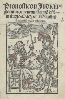 Pronosticon [!] Judiciaale [!] futuroru[m] euentuu[m] anno d[omi]ni 1519. in studio Crac[oviensi] per magistru[m] Nicolaum Shadek collectum