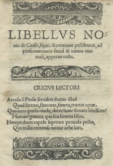 Libellus nouus de Causis, signis et curatione pestilentiae ad preseruationem simul et curam eius mali, apprime utilis