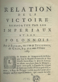 Relation de la victoire remportée par les imperiaux et les Polonnois prés de Barkan, vis a vis Strigonie, dit Gran, le 9 de ce mois d'octobre 1683