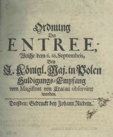 Ordnung der Entree welche dem 6.16. Septembris bey I. Königl. Maj. in Polen Huldigungs-Empfang vom Magistrat von Cracau observiret worden