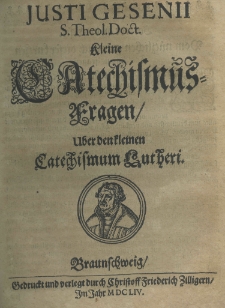Justi Gesenii S. Theol. Doct. kleine Catechismus-Fragen uber den kleinen Catechismum Lutheri