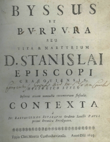 Byssus et purpura seu vita et martyrium D. Stanislai episcopi Cracoviensis, historico stylo insertis etiam nonnullis encomiorum flosculis contexta a Pr: Bartholomaeo Sotarevio Ordinis Sancti Pauli primi Eremitae Presbytero