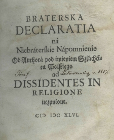 Braterska declaratia na niebraterskie napomnienie od authora pod imieniem szlachcica polskiego ad dissidentes in religione uczynione