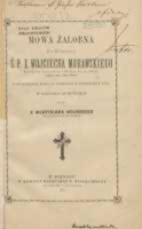 Mowa żałobna na pogrzebie ś. p. x. Wojciecha Morawskiego - Kanonika hon. Kamienieckiego i Płockiego, Lic. św. Teologii, Kawalera orderu "Virtuti Militari" - powiedziana dnia 31 sierpnia r. pańskiego 1875 w kościele oporowskim