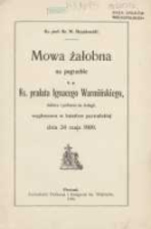 Mowa żałobna na pogrzebie ś.p. ks. prałata Ignacego Warmińskiego, doktora i profesora św. teologii, wygłoszona w katedrze poznańskiej dnia 24 maja 1909