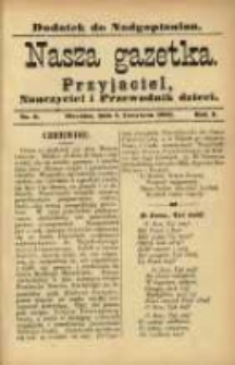 Nasza Gazetka: przyjaciel, nauczyciel i przewodnik dzieci: dodatek do "Nadgoplanina".1889.06.01.No.6
