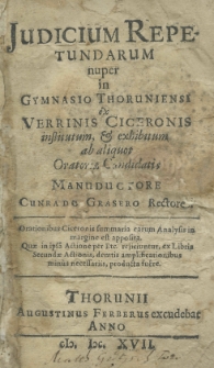 Judicium repetundarum nuper in gymnasio Thoruniensi ex Verrinis Ciceronis institutum, et exhibitum ab aliquot oratoriae candidatis manuductore Cunrado Grasero rectore