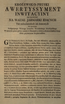 Krolewsko-Pruski awertyssyment inwitacyiny do kupc&oacute;w na walne jarmarki idących tak cudzoziemskich jak i domowych dla nawiedzenia następuiącego walnego jarmarku wrocławskiego srzedopstnego w ninieysze przezpokoij zawarty w Niemcach a zwłaszcza kraiom śląskim szczęsliwie przywr&oacute;cone bezpieczeństwo