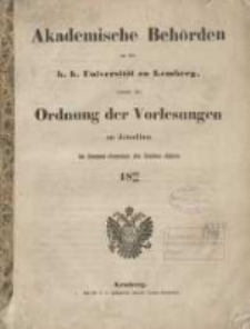 Akademische Behörden an der K.K. Universität zu Lemberg: sammt der Ordnung der Vorlesungen an derselben im Sommer Semester des Studien-Jahres 1862/1863