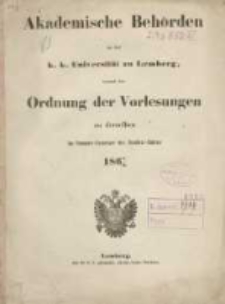 Akademische Behörden an der K.K. Universität zu Lemberg: sammt der Ordnung der Vorlesungen an derselben im Sommer Semester des Studien-Jahres 1867/1868