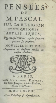 Pens&eacute;&eacute;s de M. Pascal sur la religion et sur quelques autres sujets qui out est&eacute; trouv&eacute;es apr&eacute;s sa mort prmy ses papiers. Nouvelle edition angment&eacute;e de plusieurs pens&eacute;es du mesme Autheur