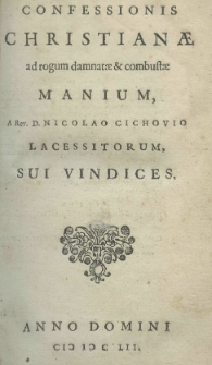 Confessionis christianae ad rogum damnatae et combustae manium a rev. d. Nicolao Cichovio lacessitorum sui vindices