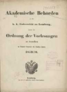 Akademische Behörden an der K.K. Universität zu Lemberg: sammt der Ordnung der Vorlesungen an derselben im Sommer Semester des Studien-Jahres 1869/1870