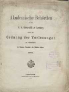 Akademische Behörden an der K.K. Universität zu Lemberg: sammt der Ordnung der Vorlesungen an derselben im Sommer Semester des Studien-Jahres 1871