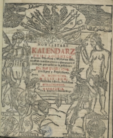 Nowy y Stary Kalendarz święt rocznych, biegow, aspektow y wyborow niebieskie, z czasem siania y szczepienia, dobrym porządkiem są położone, na rok pański 1704 przestępny y przybyszowy przez M. Woyciecha Wolskiego, Fil: Dokt: Astrolo. Professora wyrachowany