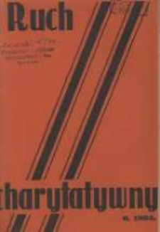 Ruch Charytatywny: miesięcznik Związku Towarzystw Dobroczynności "Caritas" i Rad Wyższych Konferencji św. Wincentego a Paulo Męskich i Żeńskich 1934 czerwiec R.13 Nr6