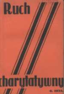 Ruch Charytatywny: miesięcznik Związku Towarzystw Dobroczynności "Caritas" i Rad Wyższych Konferencji św. Wincentego a Paulo Męskich i Żeńskich 1935 czerwiec R.14 Nr6