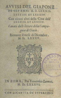 Avvisi del Giapone de gli anni 1582. 83 et 84. Con alcuni altri della Cina dell' 83. et 84 . Cauati dalle lettere della Compagnia di Giesù. Riceuute il mese di Dicembre 1585