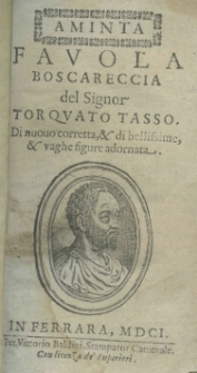 Aminta, favola boscareccia del Signor Torquato Tasso. Di nuovo corretta et di bellissime, et vaghe figure adornata