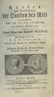 Reisen zur Entdeckung der Quellen des Nils in den Jahren 1768, 1769, 1770, 1771, 1772 und 1773 in fünf Bänden von James Bruce von Kinnaird. Ins teutsche übersetzt von J. J. Volkmann und mit einer Vorrede und Anmerkungen versehen von Johann Friedrich Blumenbach Prof. zu Gött. und Königl. Grossbrit. Hosrath