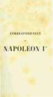 Correspondance de Napoléon Ier. Publiée par ordre de l'empereuer Napoléon III. T.17