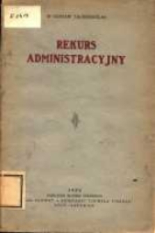 Rekurs administracyjny. Komentarz do ustawy o środkach prawnych od orzeczeń władz administracyjnych (Dz. U.: 91/23 poz. 712)