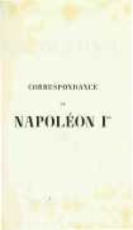 Correspondance de Napoléon Ier. Publiée par ordre de l'empereuer Napoléon III. T.27