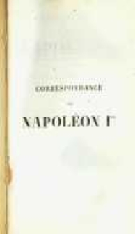 Correspondance de Napoléon Ier. Publiée par ordre de l'empereuer Napoléon III. T.30 Oeuvres de Napoléon Ier a Sainte-Hèlené