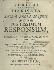 Veritas a calumniis vindicata, seu ex parte sacrae regiae Majest. Sueciae iustissimum responsum, quo nefandae artes et calumniae regis Poloniae, quibus, injustissimum, et divinis humanisque juribus maxime detestabile, bellum infucare nititur, et contra pacta conventa, praestitumque juramentum, reipublicae, cui praest, libertatem si poterit, simul opprimere manifestantur