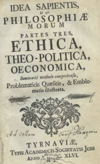 Idea sapientis, id est: philosophiae morum partes tres, ethica, theo-politica, oeconomica, summaria methodo comprehensa, problematicis quaesitis et emblematis illustrata. P.1