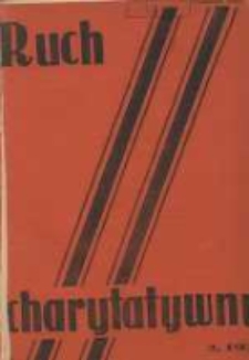 Ruch Charytatywny: miesięcznik Związku Towarzystw Dobroczynności "Caritas" i Rad Wyższych Konferencji św. Wincentego a Paulo Męskich i Żeńskich 1938 marzec/kwiecień R.21 Nr2