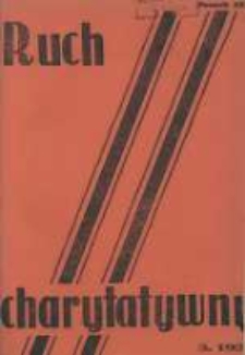 Ruch Charytatywny: miesięcznik Związku Towarzystw Dobroczynności "Caritas" i Rad Wyższych Konferencji św. Wincentego a Paulo Męskich i Żeńskich 1938 maj/czerwiec R.21 Nr3