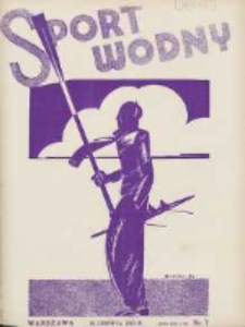 Sport Wodny: dwutygodnik poświęcony sprawom wioślarstwa, żeglarstwa, pływactwa, turystyki wodnej i jachtingu motorowego 1932.06.20 R.8 Nr7