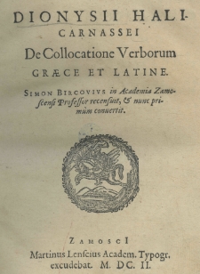 Dionysii Halicarnassei De collocatione verborum Graece et Latine. Simon Bircovius in Academia Zamoscensi professor recensuit et nunc primùm convertit
