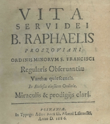 Vita servi Dei B. Raphaelis Proszoviani ordinis minorum s Francisci regularis obseruantiae varthae quicscentis miraculis et prodigijs clari